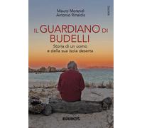 Il guardiano di Budelli. Storia di un uomo e della sua isola deserta - Mor...