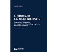 Il guardiano e il trust interposto. Una rilettura sistematica tra categorie civilistiche, leggi regolatrici e disciplina tributaria. Nuove tecniche redazionali
