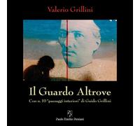 Il guardo altrove. Con n. 10 «paesaggi interiori» di Guido Grilli
