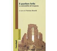 Il guaritore ferito. La vulnerabilità del terapeuta