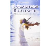 Il guaritore riluttante. Alla ricerca del guaritore che è in noi