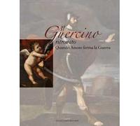Il Guercino ritrovato. Quando Amore ferma la Guerra. Ediz. illustrata
