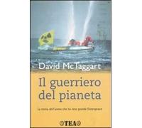 Il guerriero del pianeta. La storia dell'uomo che ha reso grande Greenpeace