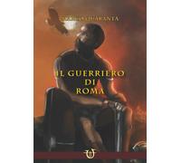 Il guerriero di Roma - Quaranta Marco