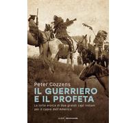 Il guerriero e il profeta. La lotta eroica di due grandi capi indiani per ...
