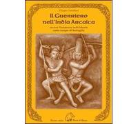 Il guerriero nell'India arcaica. Ovvero l'esistenza individuale come campo di battaglia