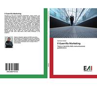 Il Guerrilla Marketing: Teorie e tecniche della comunicazione pubblicitaria