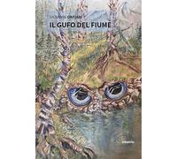 Il gufo del fiume - Onfiani Giovanni