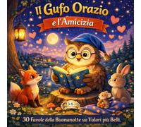 IL GUFO ORAZIO E L'AMICIZIA: 30 Favole della Buonanotte sui Valori più Belli: 9