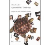Il guscio della tartaruga. Vite più che vere di persone illustri