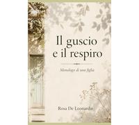 Il guscio e il respiro: Monologo di una figlia
