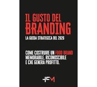 IL GUSTO DEL BRANDING. Come costruire un food brand memorabile, riconoscibile e che genera profitto.