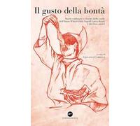 Il gusto della bontà. Storie culinarie e ricette delle socie dell'Inner Wheel Club Napoli Luisa Bruni e dei loro amici
