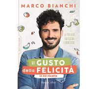 Il gusto della felicità in 50 ricette – La mia vita tra cucina e benessere