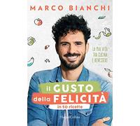 Il gusto della felicità in 50 ricette. La mia vita tra cucina e benessere