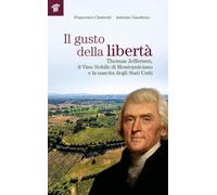 Il gusto della libertà. Thomas Jefferson, il Vino Nobile di Montepulciano e la n