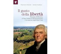 Il gusto della libertà. Thomas Jefferson, il Vino Nobile di Montepulciano e la nascita degli Stati Uniti