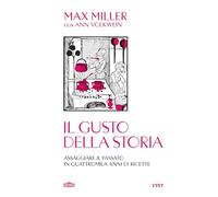 Il gusto della storia. Assaggiare il passato in quattromila anni di ricette