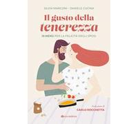 Il gusto della tenerezza. 18 menù per la felicità degli sposi