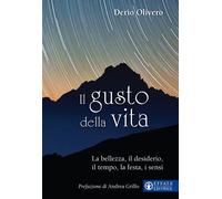 Il gusto della vita. La bellezza, il desiderio, il tempo, la festa, i sens...
