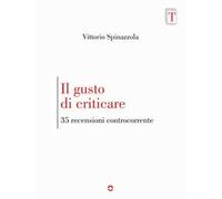 Il gusto di criticare. 35 recensioni controcorrente