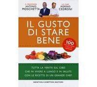 Il gusto di stare bene. Tutta la verità sul cibo che fa vivere a lungo e in salute con le ricette di un grande chef