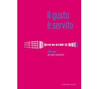 Il gusto è servito. 400 idee per ogni occasione - [Edizioni Gribaudo]