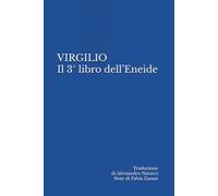 Il III libro dell’Eneide: Traduzione di Alessandro Natucci Note di Fabia Zanasi