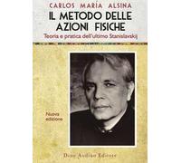 Il Il metodo delle azioni fisiche. Teoria e pratica dell'ultimo Stanislavskij