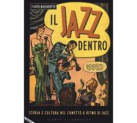 Il jazz dentro. Storia e cultura nel fumetto a ritmo di jazz