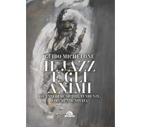 Il jazz e gli animi. 100 anni di musicisti, tendenze, strumenti,