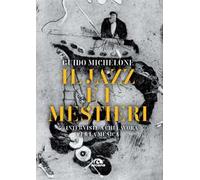 Libri Michelone Guido - Il Jazz E I Mestieri. 50 Interviste A Chi Lavora Per La