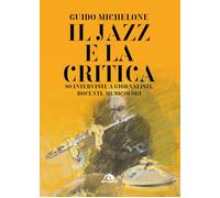 Il jazz e la critica. 75 interviste a giornalisti, docenti, music