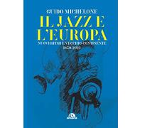Il jazz e l'Europa. Nuovi ritmi e vecchio continente 1850-2022