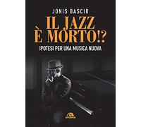 Il jazz e morto!? Ipotesi per una musica nuova