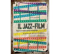 Il jazz-film. Rapporti tra cinema e musica afroamericana. Nuova ediz.