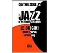 Il jazz. Il periodo classico. Le origini - Schuller Gunther