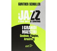 Jazz. L'Era Dello Swing. I Grandi Maestri. Goodman, Ellington, Armstrong