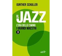 Il jazz. L'era dello swing. I grandi maestri. Vol. 3