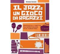 Il jazz: un gioco da ragazzi. Propedeutica e didattica dell'improvvisazione nella scuola di base