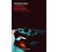 Il joystick intelligente. Percorsi di filosofia e videogiochi