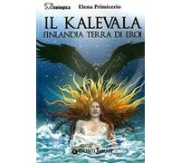 Il Kalevala. Finlandia terra di eroi