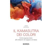 IL KAMASUTRA DEI COLORI - DI DONATO SAMYA ILARIA - DIARKOS