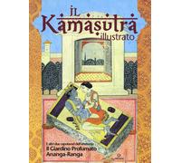 Il kamasutra illustrato-Ananga Ranga-Il giardino profumato. Ediz. a colori...