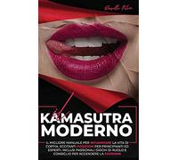 Il Kamasutra Moderno: Il migliore manuale per infiammare la vita di coppia. Eccitanti posizioni per principianti ed esperti. Inclusi passionali giochi di ruolo e consiglio per accendere la passione.