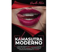 Il Kamasutra Moderno: Il migliore manuale per infiammare la vita di coppia. Eccitanti posizioni per principianti ed esperti. Inclusi passionali giochi di ruolo e consiglio per accendere la passione.
