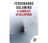 Il kamikaze di cellophane - [Altrevoci Edizioni]