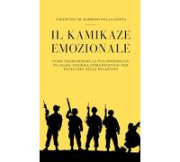 Il Kamikaze Emozionale: Come Trasformare la Tua Sensibilità in Calda "Energia Comunicativa" per Eccellere nelle Relazioni