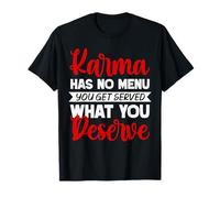 Il Karma Divertente Non ha Menu per Ottenere ciò Che meriti Umorismo Maglietta