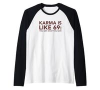 Il Karma è Come 69 Ottieni ciò Che dai Umorismo Sarcastico Divertente Maglia con Maniche Raglan